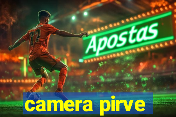 camera pirve